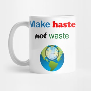 Make Haste Not Waste Mug